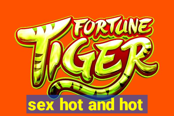 sex hot and hot